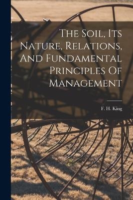 The Soil, Its Nature, Relations, And Fundamental Principles Of Management - 