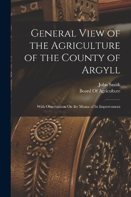 General View of the Agriculture of the County of Argyll - John Smith
