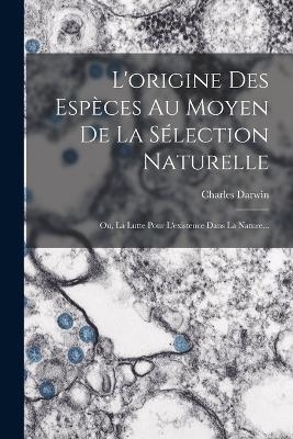 L'origine Des Espèces Au Moyen De La Sélection Naturelle
