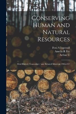 Conserving Human and Natural Resources - Amelia R Fry, Arthur C B 1882 Ive Ringland, Edith Mezirow