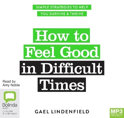 How to Feel Good in Difficult Times - Gael Lindenfield