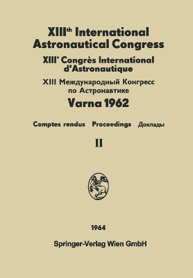 XIIIth International Astronautical Congress Varna 1962 / XIIIe Congrès International D'Astronautique