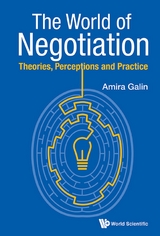 WORLD OF NEGOTIATION, THE: THEORIES, PERCEPTIONS & PRACTICE - Amira Galin
