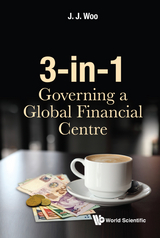 3-IN-1: GOVERNING A GLOBAL FINANCIAL CENTRE - Jun Jie Woo