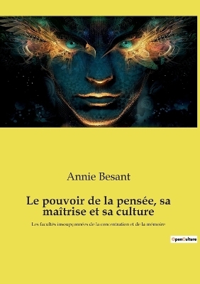 Le pouvoir de la pens&eacute;e, sa ma&icirc;trise et sa culture - Annie Besant