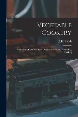Vegetable Cookery - John Smith