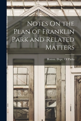 Notes On the Plan of Franklin Park and Related Matters - 