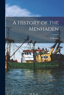 A History of the Menhaden - G Brown 1851-1896 Goode