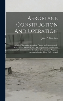 Aeroplane Construction And Operation - John B Rathbun