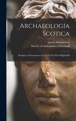 Archaeologia Scotica - James Drummond