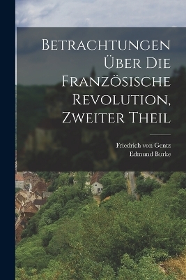 Betrachtungen &Uuml;ber die Franz&ouml;sische Revolution, zweiter Theil - Edmund Burke