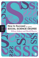 How to Succeed in Your Social Science Degree - Hilary Arksey, David E Harris