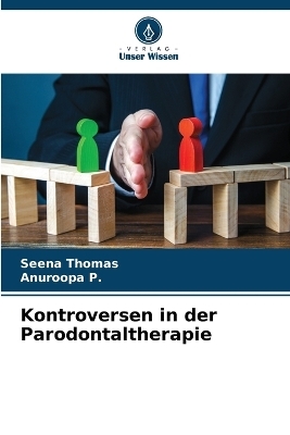 Kontroversen in der Parodontaltherapie - Seena Thomas, Anuroopa P
