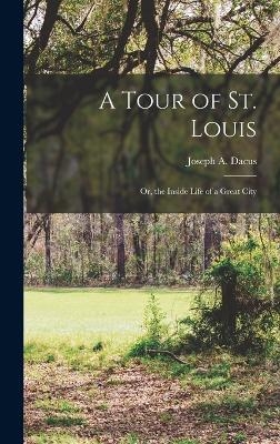 A Tour of St. Louis; Or, the Inside Life of a Great City