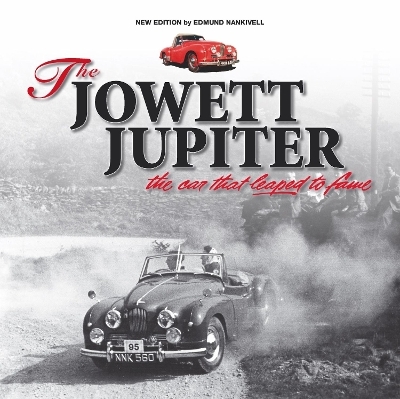 The Jowett Jupiter - the Car That Leaped to Fame - Edmund Nankivell