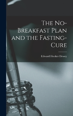 The No-Breakfast Plan and the Fasting-Cure - Edward Hooker Dewey