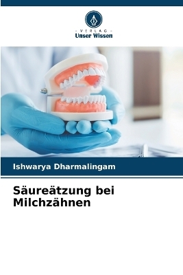 S&auml;ure&auml;tzung bei Milchz&auml;hnen - Ishwarya Dharmalingam