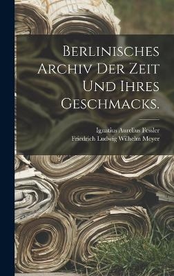 Berlinisches Archiv der Zeit und ihres Geschmacks. - 