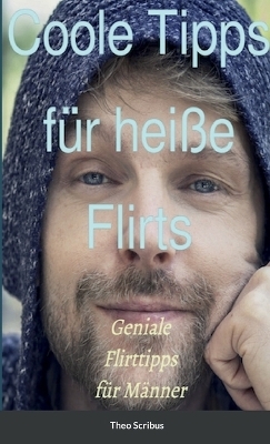 Coole Tipps für hei&szlig;e Flirts - Theo Scribus