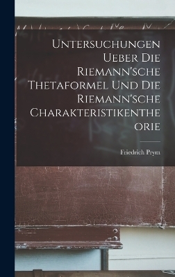 Untersuchungen Ueber Die Riemann'sche Thetaformel Und Die Riemann'sche Charakteristikentheorie - Friedrich Prym