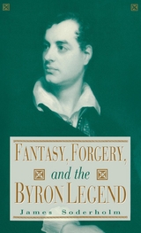 Fantasy, Forgery, and the Byron Legend -  James Soderholm