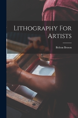 Lithography For Artists - Bolton Brown