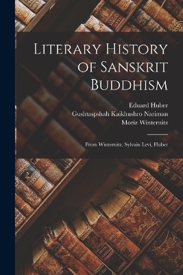 Literary History of Sanskrit Buddhism; From Winternitz, Sylvain Levi, Huber