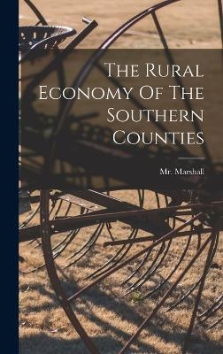 The Rural Economy Of The Southern Counties - MR Marshall (William)
