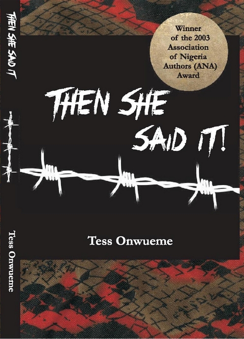 THEN SHE SAID IT - by Tess Onwueme - Tess Onwueme