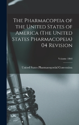 The Pharmacopeia of the United States of America (The United States Pharmacopeia) 04 Revision; Volume 1864