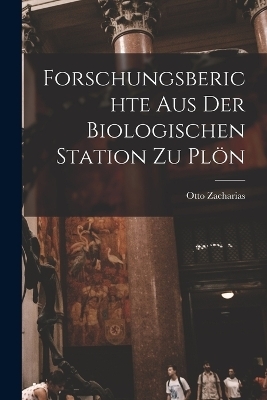 Forschungsberichte aus der Biologischen Station zu Pl&ouml;n - Otto Zacharias