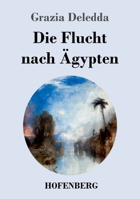 Die Flucht nach &Auml;gypten - Grazia Deledda