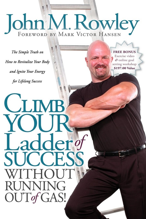 Climb Your Ladder of Success Without Running Out of Gas! -  John M. Rowley