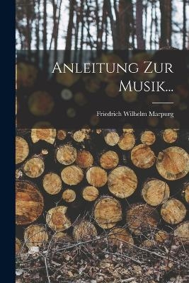 Anleitung Zur Musik... - Friedrich Wilhelm Marpurg