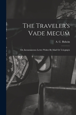 The Traveler's Vade Mecum - A C Balwin