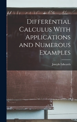 Differential Calculus With Applications and Numerous Examples - Joseph Edwards