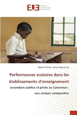 Performances scolaires dans les &eacute;tablissements d'enseignement - Martial Olivier Tankeu Mbogning