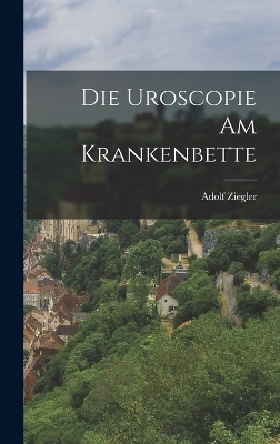 Die Uroscopie Am Krankenbette