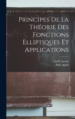 Principes De La Théorie Des Fonctions Elliptiques Et Applications