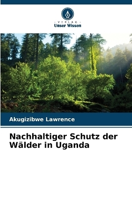 Nachhaltiger Schutz der W&auml;lder in Uganda - Akugizibwe Lawrence