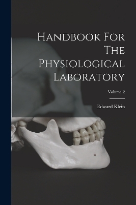 Handbook For The Physiological Laboratory; Volume 2 - Edward Klein