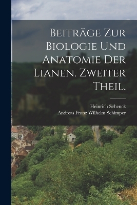 Beitr&auml;ge zur Biologie und Anatomie der Lianen. Zweiter Theil. - Heinrich Schenck