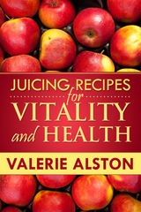 Juicing Recipes For Vitality and Health - Valerie Alston