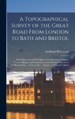 A Topographical Survey of the Great Road From London to Bath and Bristol