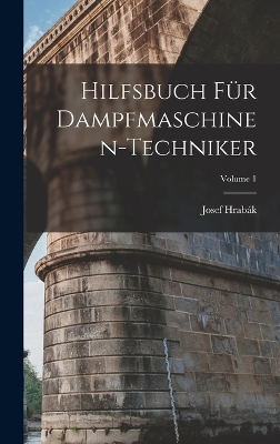 Hilfsbuch Für Dampfmaschinen-Techniker; Volume 1