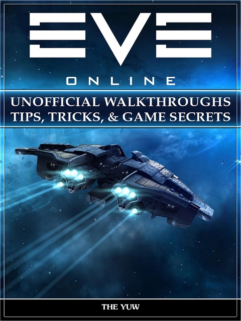 Eve Online Unofficial Walkthroughs Tips, Tricks, & Game Secrets -  The Yuw