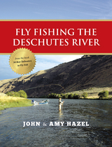 Fly Fishing the Deschutes River - John Hazel, Amy Hazel
