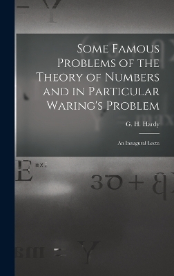 Some Famous Problems of the Theory of Numbers and in Particular Waring's Problem; an Inaugural Lectu - Hardy G H (Godfrey Harold)