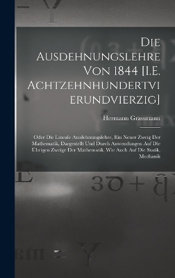 Die Ausdehnungslehre Von 1844 [I.E. Achtzehnhundertvierundvierzig]