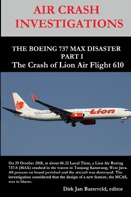AIR CRASH INVESTIGATIONS - THE BOEING 737 MAX DISASTER - PART 1- The Crash of Lion Air Flight 610 - Dirk Barreveld